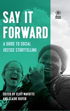 portada Say it Forward: A Guide to Social Justice Storytelling (Voice of Witness) (en Inglés)