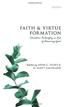 portada Faith and Virtue Formation: Christian Philosophy in aid of Becoming Good (en Inglés)