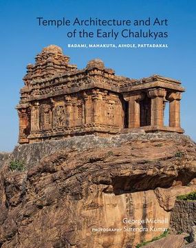 Temple Architecture and Art of the Early Chalukyas: Badami, Mahakuta, Aihole, Pattadakal (en Inglés)
