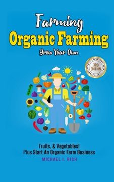 portada Farming: Organic Farming - Grow Your Own: Fruits, & Vegetables! Plus Start an Organic Farm Business (en Inglés)