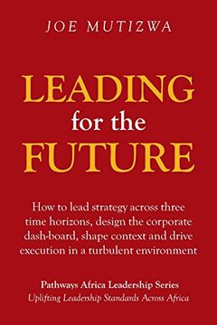 portada Leading for the Future: How to lead strategy across three time horizons, design the corporate dash-board, shape context and drive execution in a turbulent environment