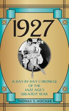 portada 1927: A Day-By-Day Chronicle of the Jazz Age's Greatest Year