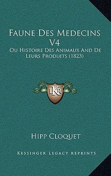 portada Faune Des Medecins V4: Ou Histoire Des Animaux And De Leurs Produits (1823) (en Francés)