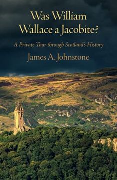 portada Was William Wallace a Jacobite? A Private Tour Through Scotland’S History 