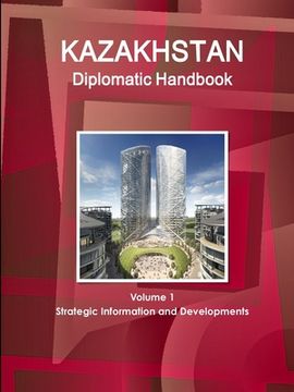 portada Kazakhstan Diplomatic Handbook Volume 1 Strategic Information and Developments (en Inglés)