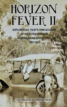 portada Horizon Fever II - LARGE PRINT: Explorer A E Filby's own account of his extraordinary Australasian Adventures, 1921-1931 (en Inglés)