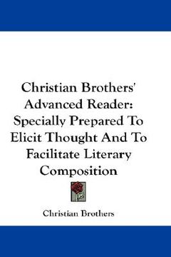 portada christian brothers' advanced reader: specially prepared to elicit thought and to facilitate literary composition