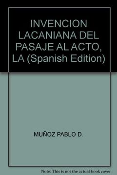 portada INVENCION LACANIANA DEL PASAJE AL ACTO, LA (Spanish Edition)