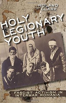 portada Holy Legionary Youth: Fascist Activism in Interwar Romania (en Inglés)