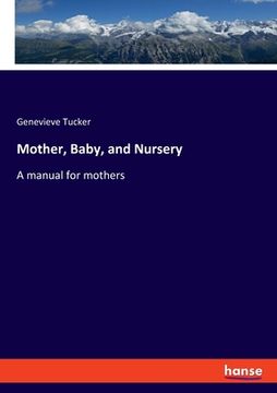 portada Mother, Baby, and Nursery: A manual for mothers (in English)