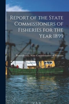 portada Report of the State Commissioners of Fisheries for the Year 1899; 1899 (in English)