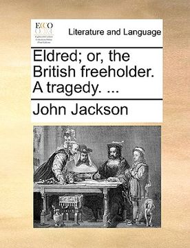 portada eldred; or, the british freeholder. a tragedy. ... (in English)