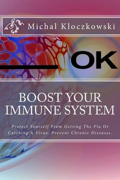 portada Boost Your Immune System: Change Understanding About Healthy Eating, Change Your Mindset and Attitude Towards Healthy Living. (en Inglés)