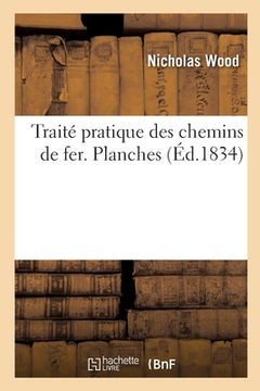 portada Traité Pratique Des Chemins de Fer. Planches (en Francés)