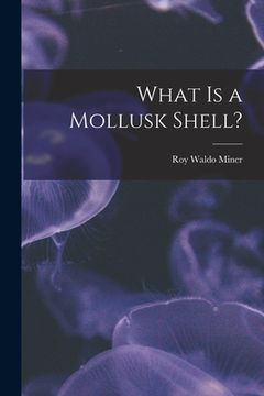 portada What is a Mollusk Shell? (en Inglés)