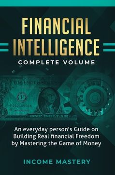 portada Financial Intelligence: An Everyday Person's Guide on Building Real Financial Freedom by Mastering the Game of Money Complete Volume (en Inglés)