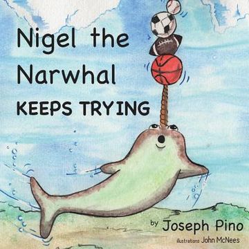 portada Nigel the Narwhal Keeps Trying (en Inglés)