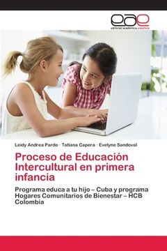 portada Proceso De Educación Intercultural En Primera Infancia: Programa Educa A Tu Hijo – Cuba Y Programa Hogares Comunitarios De Bienestar – Hcb Colombia (spanish Edition)