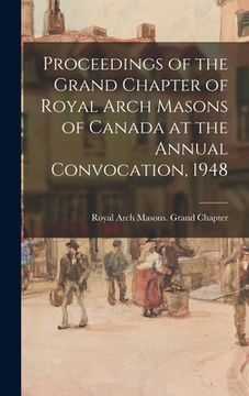 portada Proceedings of the Grand Chapter of Royal Arch Masons of Canada at the Annual Convocation, 1948 (en Inglés)