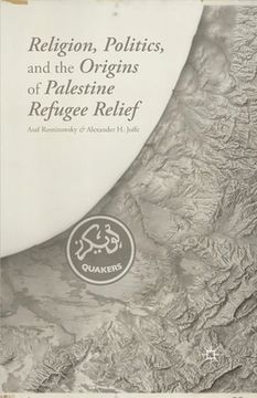 portada Religion, Politics, and the Origins of Palestine Refugee Relief (in English)