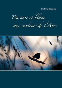 portada Du noir et blanc aux couleurs de l'Ame (in French)