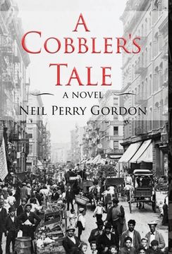 portada A Cobbler's Tale: Jewish Immigrants Story of Survival, from Eastern Europe to New York's Lower East Side 