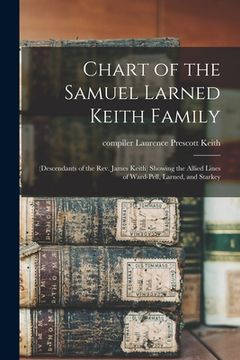 portada Chart of the Samuel Larned Keith Family: (descendants of the Rev. James Keith) Showing the Allied Lines of Ward-Pell, Larned, and Starkey (en Inglés)