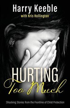 portada Hurting Too Much: Shocking Stories from the Frontline of Child Protection (en Inglés)