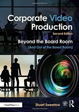 portada Corporate Video Production: Beyond the Board Room (And Out of the Bored Room)