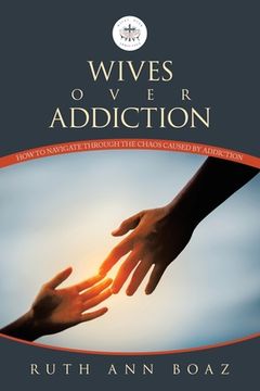 portada Wives Over Addiction: How to navigate through the Chaos caused by addiction (en Inglés)