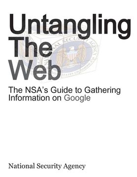 portada Untangling the Web: The Nsa's Guide to Gathering Information on Google (en Inglés)