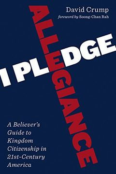 portada I Pledge Allegiance: A Believer's Guide to Kingdom Citizenship in Twenty-First-Century America (in English)
