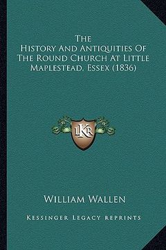 portada the history and antiquities of the round church at little maplestead, essex (1836) (en Inglés)