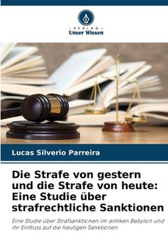 portada Die Strafe von gestern und die Strafe von heute: Eine Studie über strafrechtliche Sanktionen (in German)
