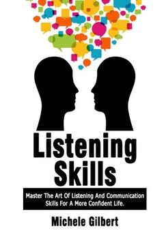 portada Listening Skills: Master The Art Of Listening And Communication Skills For A More Confident Life (Listening Communication Skills, Instant Charisma Talk To Anyone Be Confident Book 4)