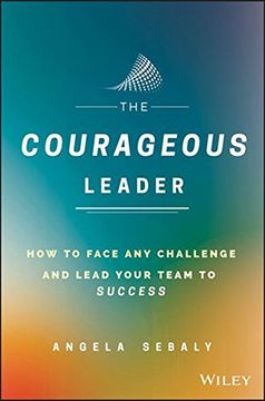 portada The Courageous Leader: How to Face Any Challenge and Lead Your Team to Success