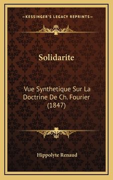 portada Solidarite: Vue Synthetique Sur La Doctrine De Ch. Fourier (1847) (en Francés)