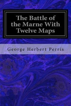 portada The Battle of the Marne With Twelve Maps (en Inglés)