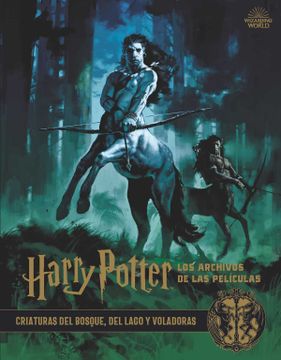 portada Harry Potter: Los Archivos de las Peliculas 1: Criaturas del Bosque, del Lago y Voladoras