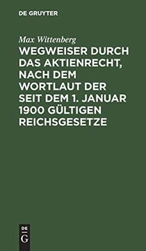 portada Wegweiser Durch das Aktienrecht, Nach dem Wortlaut der Seit dem 1. Januar 1900 Gültigen Reichsgesetze (en Alemán)