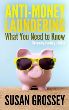 portada Anti-Money Laundering: What You Need to Know (Guernsey banking edition): A concise guide to anti-money laundering and countering the financin (en Inglés)