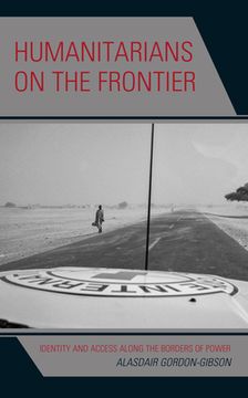 portada Humanitarians on the Frontier: Identity and Access Along the Borders of Power (en Inglés)