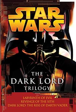 portada The Dark Lord Trilogy: Star Wars Legends: Labyrinth of Evil Revenge of the Sith Dark Lord: The Rise of Darth Vader 