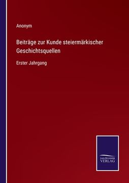 portada Beiträge zur Kunde steiermärkischer Geschichtsquellen: Erster Jahrgang (in German)