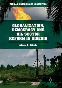 portada Globalization, Democracy and Oil Sector Reform in Nigeria (en Inglés)