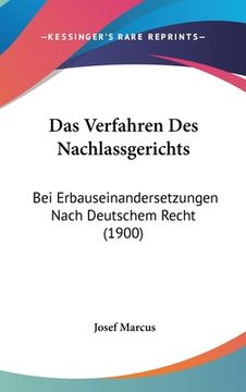portada Das Verfahren Des Nachlassgerichts: Bei Erbauseinandersetzungen Nach Deutschem Recht (1900) (in German)
