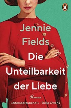 portada Die Unteilbarkeit der Liebe: Roman - »Eine Elektrisierende Liebesgeschichte? Atemberaubend! « (Delia Owens) (in German)