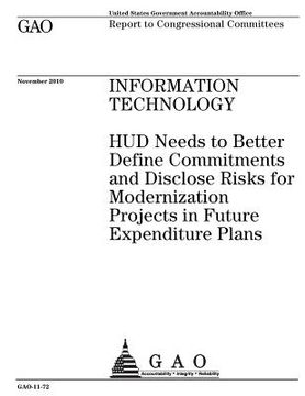 portada Information technology~: ~HUD needs to better define commitments and disclose risks for modernization projects in future expenditure plans: rep (en Inglés)