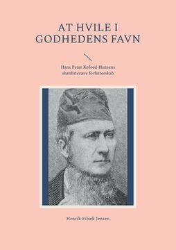 portada At hvile i Godhedens Favn: Hans Peter Kofoed-Hansens skønlitterære forfatterskab (en Danés)