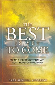 portada The Best Is Yet to Come: Facing the Fears of Today With God's Hope for Tomorrow (en Inglés)